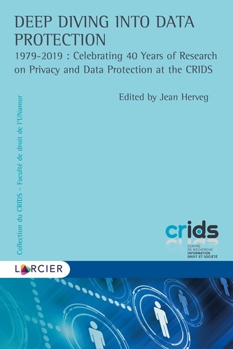 Deep Diving into Data Protection. 1979-2019 : Celebrating 40 Years of Research on Privacy and Data Protection at the CRIDS