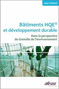 Jean Hetzel - Bâtiments HQE et développement durable - Dans la perspective du Grenelle de l'environnement.