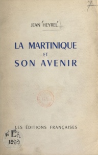 Jean Heyrel - La Martinique et son avenir.