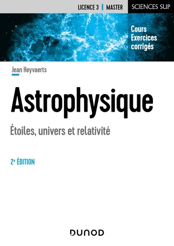 Jean Heyvaerts - Astrophysique - 2e éd. - Etoiles, univers et relativité.