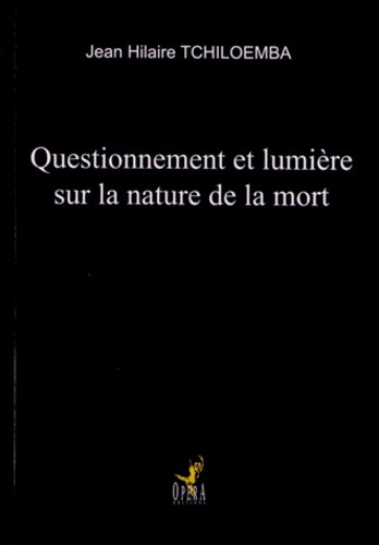 Jean Hilaire Tchiloemba - Questionnement et lumière sur la nature de la mort - Une lecture de "La vie après la vie" de R. Moody.
