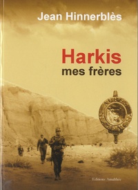 Jean Hinnerblès - Harkis mes frères - Récit autobiographique.
