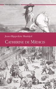 Jean-Hippolyte Mariéjol - Catherine de Médicis.