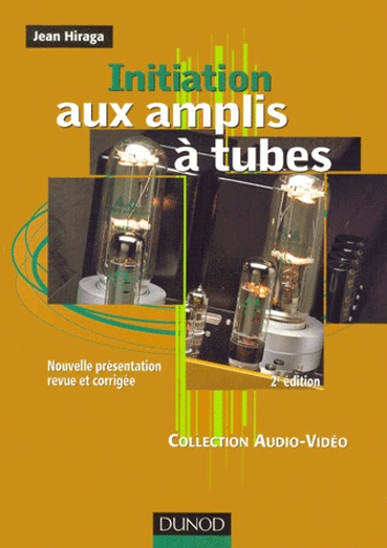 Jean Hiraga - Initiation Aux Amplis A Tubes. 2eme Edition Revue Et Corrigee.