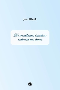 Jean Hladik - De troublantes émotions enlacent nos âmes.