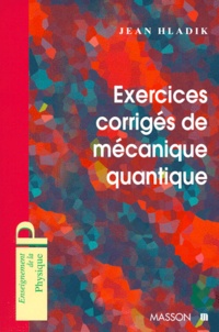 Jean Hladik - Mecanique Quantique. Exercices Corriges.