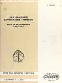 Jean Hoock - Les savanes guyanaises: Kourou - Essai de phytoécologie numérique.