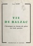 Jean Hort - Vie de Balzac - Chronique en forme de pièce en trois parties.