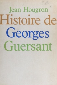 Jean Hougron - Histoire de Georges Guersant.