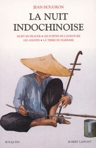 Jean Hougron - La nuit indochinoise - Volume 2, Mort en fraude ; Les portes de l'aventure ; Les asiates ; La terre du barbare.