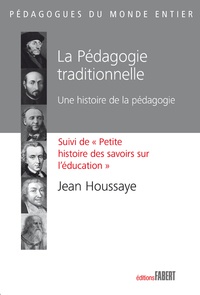 Jean Houssaye - La pédagogie traditionnelle - Une histoire de la pédagogie suivi de Petite histoire des savoirs sur l'éducation.