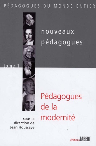 Jean Houssaye - Nouveaux pédagogues - Tome 1, Pédagogues de la modernité XVIIIe-XIXe-XXe siècles.