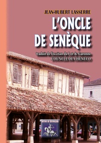 Jean-Hubert Lasserre - L'Oncle de Senèque / L'Ouncle de Cheneco - français-occitan (Agenais).