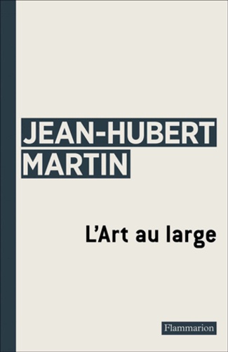 Jean-Hubert Martin - L'Art au large.