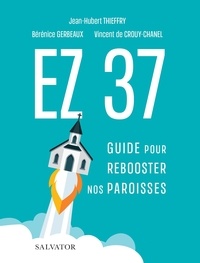Jean-Hubert Thieffry et Bérénice Gerbeaux - EZ 37 - Guide pour rebooster nos paroisses.