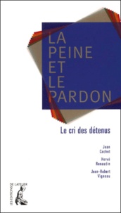 Jean-Hubert Vigneau et Hervé Renaudin - La Peine Et Le Pardon. Le Cri Des Detenus.
