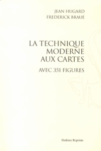 Jean Hugard et Frederick Braue - La technique moderne aux cartes.