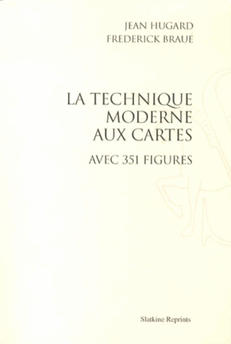 Jean Hugard et Frederick Braue - La technique moderne aux cartes.