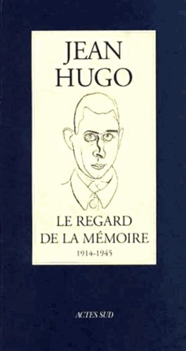 Jean Hugo et Lauretta Hugo - Le regard de la mémoire - 1914-1945.