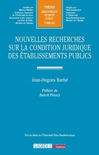 Jean-Hugues Barbé - Nouvelles recherches sur la condition juridique des établissements publics.