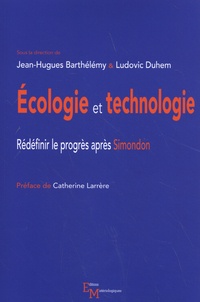 Jean-Hugues Barthélémy et Ludovic Duhem - Ecologie et technologie - Redéfinir le progrès après Simondon.