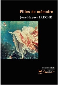 Jean-Hugues Larché - Filles de mémoire.