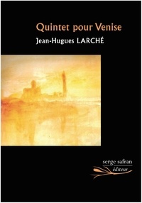 Jean-Hugues Larché - Quintet pour Venise.