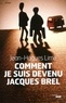 Jean-Hugues Lime - Comment je suis devenu Jacques Brel.