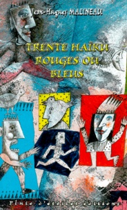 Jean-Hugues Malineau - Trente Haiku Rouges Ou Bleus.