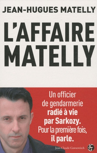 Jean-Hugues Matelly - L'affaire Matelly - Un officier de gendarmerie libre.