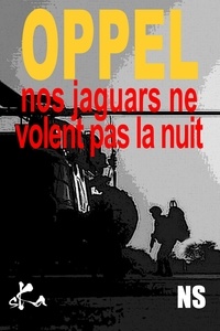 Jean-Hugues Oppel - Nos Jaguars ne volent pas la nuit.