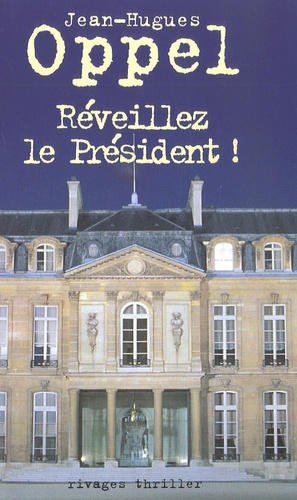 Jean-Hugues Oppel - Réveillez le Président !.