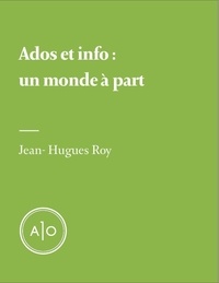 Jean-Hugues Roy - Ados et info: un monde à part.