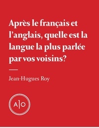 Jean-Hugues Roy - Après le français et l’anglais, quelle est la langue la plus parlée par vos voisins?.