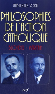 Jean-Hugues Soret - Philosophies de l'Action catholique - Blondel-Maritain.