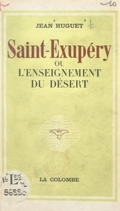 Jean Huguet - Saint-Exupéry - Ou L'enseignement du désert.