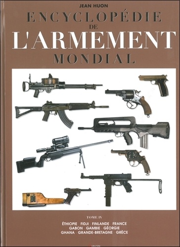Jean Huon - Encyclopédie de l'armement mondial - Armes à feu d'infanterie de petit calibre de 1870 à nos jours Tome 4.