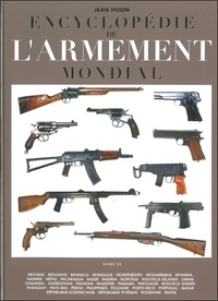 Jean Huon - Encyclopédie de l'armement mondial - Armes à feu d'infanterie de petit calibre de 1870 à nos jours Tome 6.