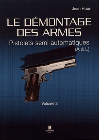 Jean Huon - Le démontage des armes - Volume 2, Pistolets semi-automatiques (A à L).
