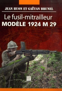 Jean Huon et Gaëtan Brunel - Le fusil-mitrailleur modèle 1924 M 29.