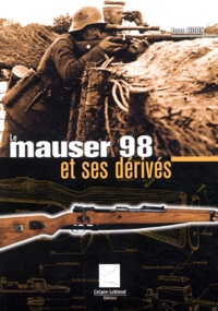 Jean Huon - Le Mauser 98 et ses dérivés.