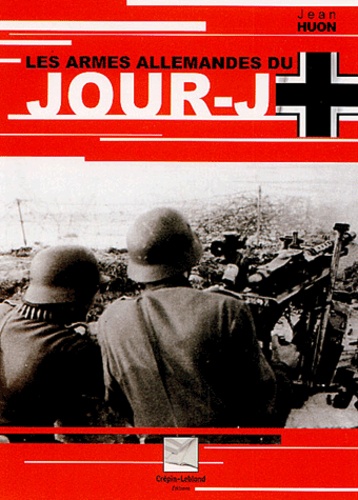 Jean Huon - Les armes allemandes du Jour-J.