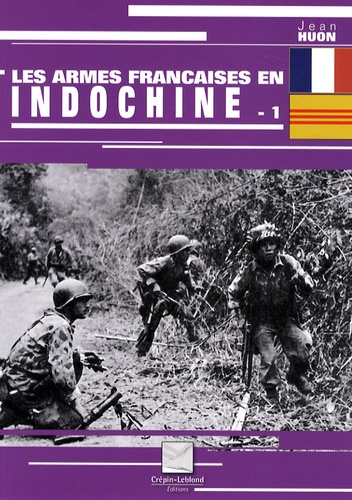 Jean Huon - Les armes françaises en Indochine - Tome 1.