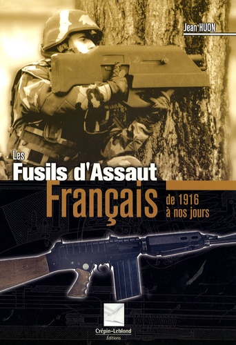 Jean Huon - Les fusils d'assaut français - 1916-1921,1948-1963,1969 à nos jours.