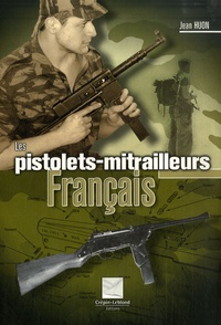 Jean Huon - Les pistolets-mitrailleurs français.