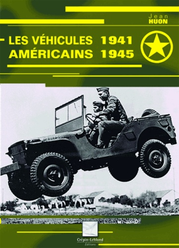 Jean Huon - Les véhicules américains 1941-1945.