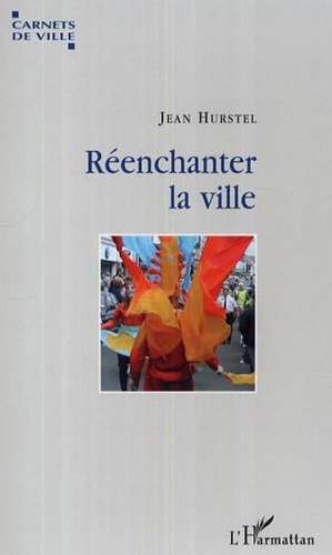 Jean Hurstel - Réenchanter la ville - Voyage dans dix villes culturelles européennes.