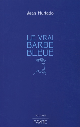 Jean Hurtado - Le vrai Barbe Bleue.