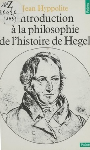 Jean Hyppolite - Introduction à la philosophie de l'histoire de Hegel.