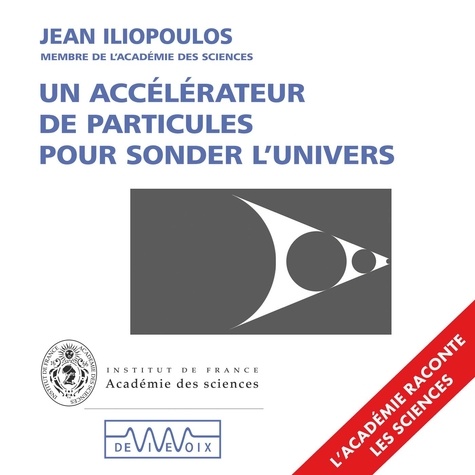 Jean Iliopoulos - Un accélérateur de particules pour sonder l'univers.